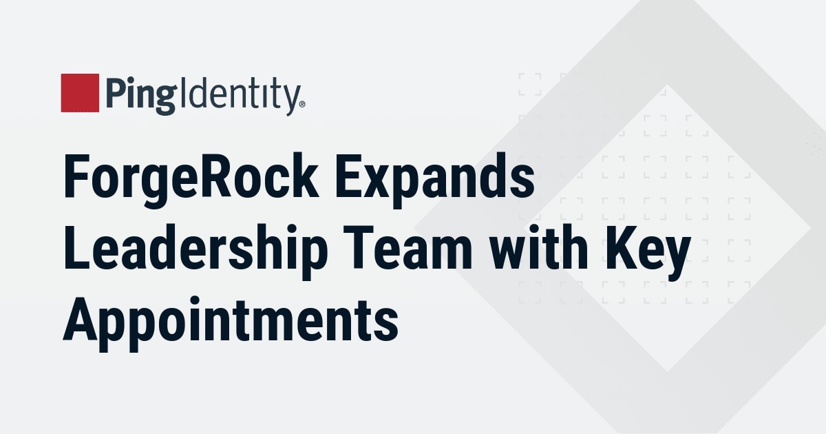 ForgeRock Expands Leadership Team with Key Appointments