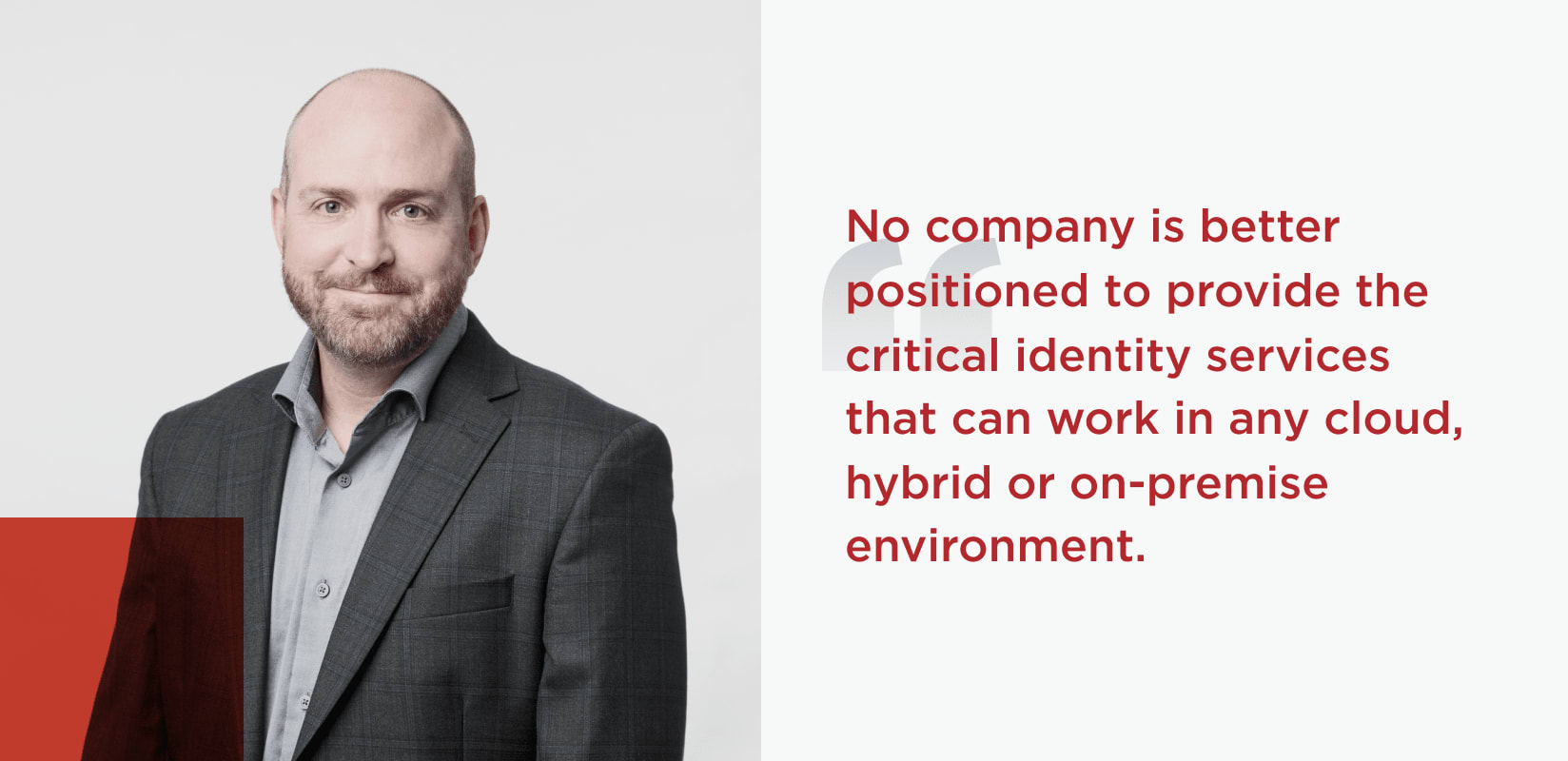Decorative headshot of Ping Identity Chief Information Security Officer, Jason Kees, with the following quote 'No company is better positioned to provide the critical identity services that can work in any cloud, hybrid or on-premise environment.'
