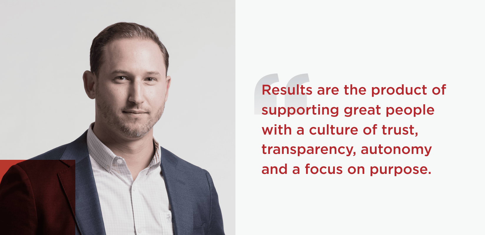 Quote from John Cannava, Senior Vice President, Chief Information Officer. Results are the product of supporting great people with a culture of trust, transparency, autonomy and a focus on purpose.