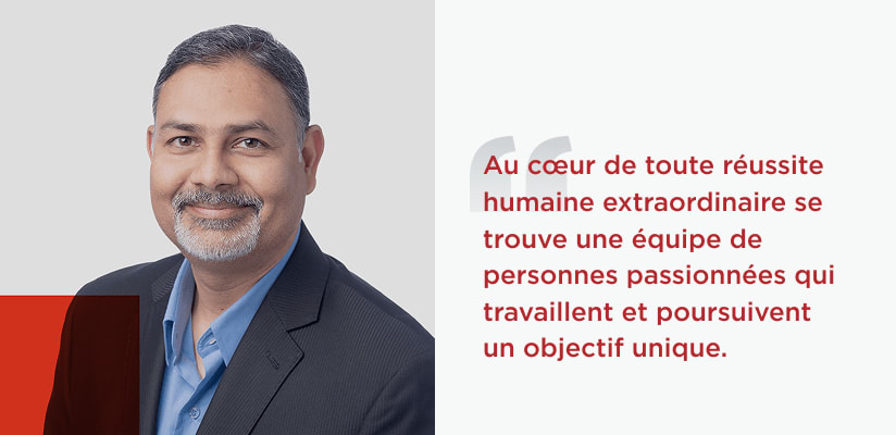 Quote from Rakesh Thaker Chief Development Officer At the heart of any amazing human achievement is a collaborative team of passionate people with a singular focus