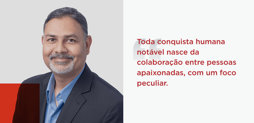 Quote from Rakesh Thaker Chief Development Officer At the heart of any amazing human achievement is a collaborative team of passionate people with a singular focus