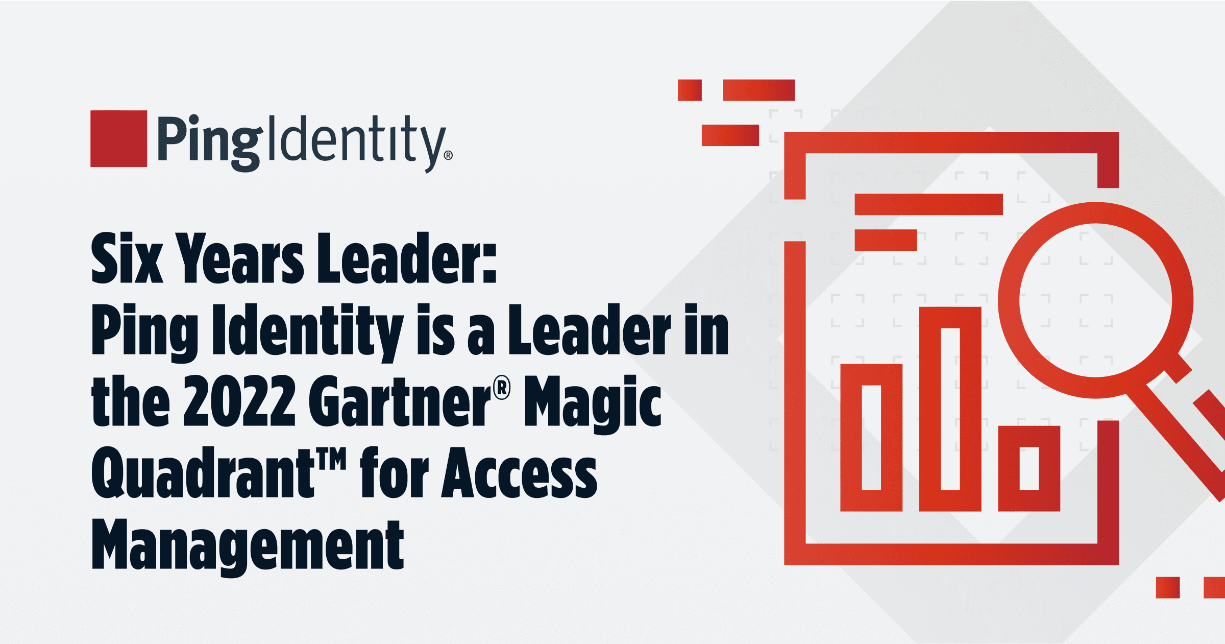 Six Years Leader: Ping Identity is a Leader in the 2022 Gartner® Magic Quadrant™ for Access Management