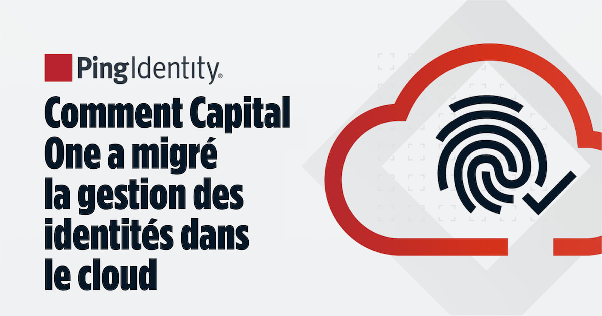 Comment Capital One a migré la gestion des identités dans le Cloud