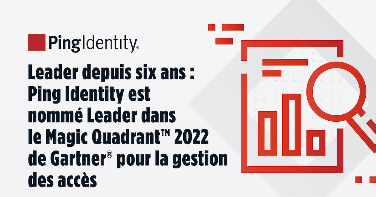 Leader depuis six ans : Ping Identity est nommé Leader dans le Magic QuadrantTM 2022 de Gartner® pour la Gestion des Accès