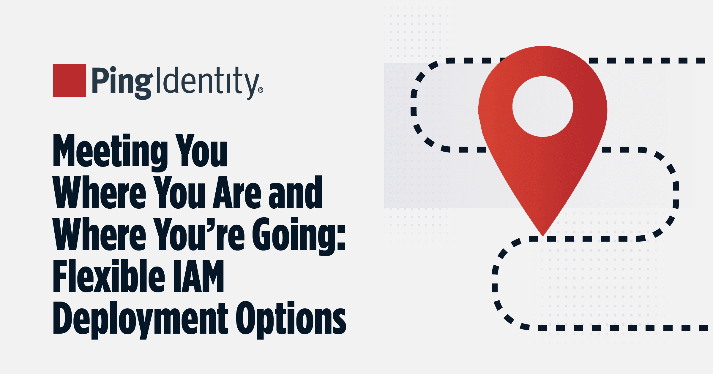 Meeting You Where You Are and Where You’re Going: Flexible IAM Deployment Options
