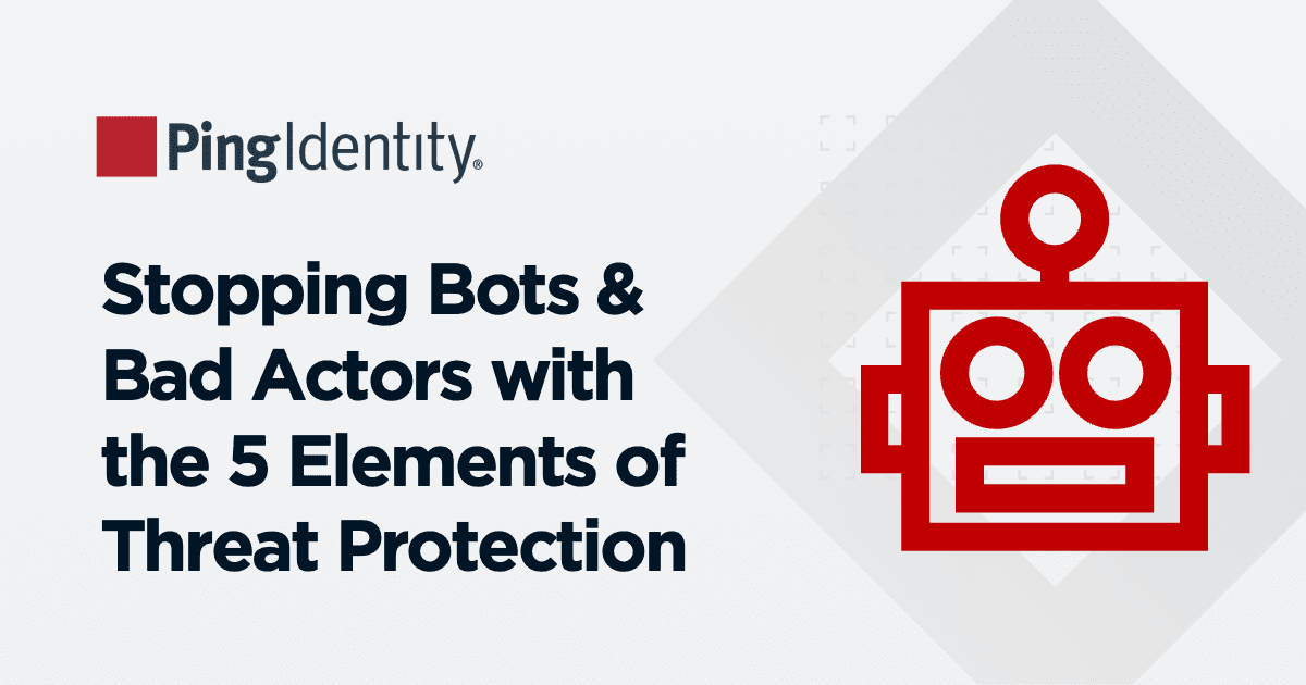 Stopping Bots & Bad Actors with the 5 Elements of Threat Protection