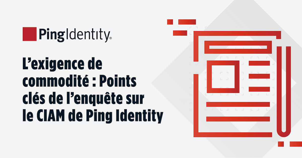 L’exigence de commodité : Points clés de l’enquête sur le CIAM de Ping Identity