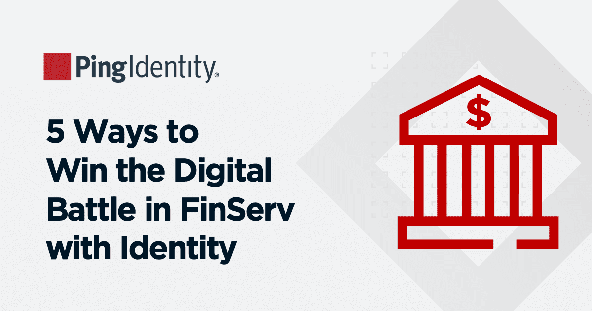 5 Ways to win the Digital Battle in FinServ with Identity