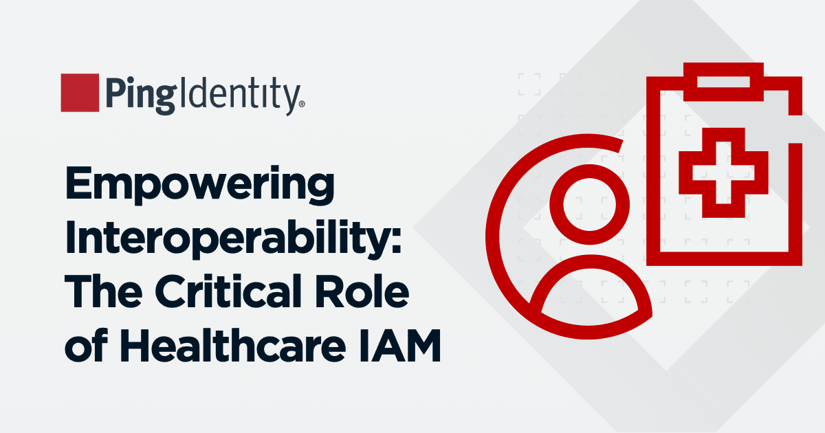 Empowering Interoperability: The Critical Role of Healthcare IAM