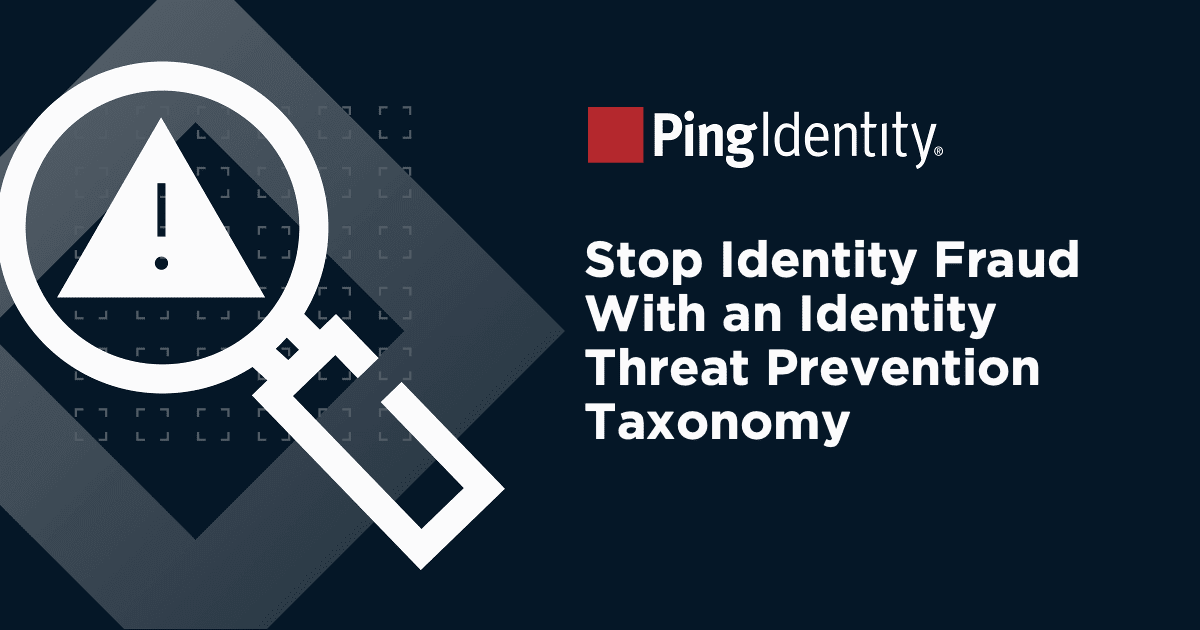Stop Identity Fraud With an Identity Threat Prevention Taxonomy